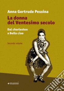 La donna del ventesimo secolo. Vol. 2: Dal charleston a Bella Ciao libro di Pessina Anna Gertrude