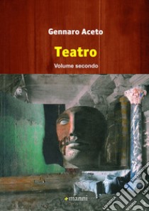 Teatro. Vol. 2 libro di Aceto Gennaro