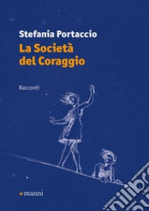 La società del coraggio libro di Portaccio Stefania