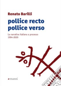 Pollice recto pollice verso. La narrativa italiana a processo 1994-2020 libro di Barilli Renato