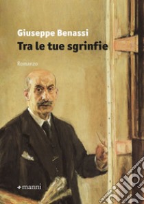 Tra le tue sgrinfie libro di Benassi Giuseppe