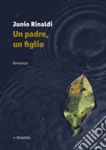 Un padre, un figlio libro di Rinaldi Junio