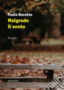 Malgrado il vento libro di Baratto Paola