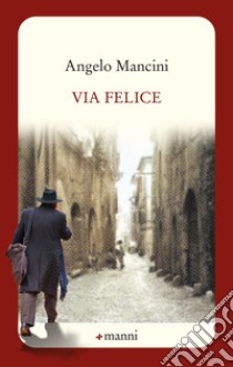 Via felice libro di Mancini Angelo