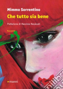 Che tutto sia bene libro di Sorrentino Mimmo