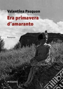 Era primavera d'amaranto libro di Pasquon Valentina