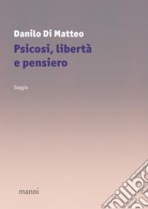 Psicosi, libertà e pensiero libro di Di Matteo Danilo