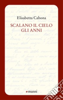 Scalano il cielo gli anni libro di Cabona Elisabetta