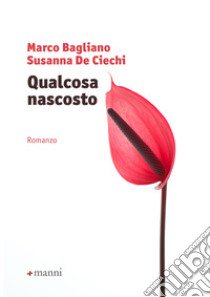 Qualcosa nascosto libro di Bagliano Marco; De Ciechi Susanna