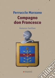 Compagno don Francesco. Romanzo familiare libro di Marzano Ferruccio