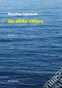 Un abito chiaro libro di Salvianti Massimo