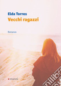 Vecchi ragazzi libro di Torres Elda