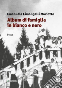 Album di famiglia in bianco e nero libro di Limongelli Mariotto Emanuela