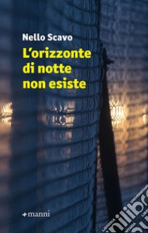 L'orizzonte di notte non esiste libro di Scavo Nello