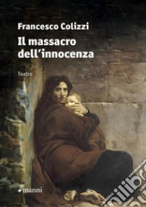 Il massacro delll'innocenza libro di Colizzi Francesco