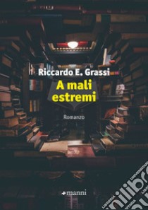 A mali estremi libro di Grassi Riccardo E.