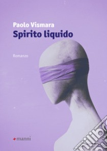 Spirito liquido libro di Vismara Paolo