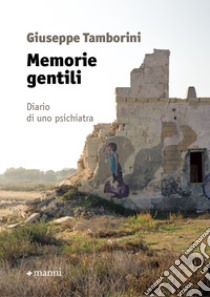 Memorie gentili. Diario di uno psichiatra libro di Tamborini Giuseppe