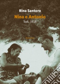 Nina e Antonio. Sud, 1918 libro di Santoro Rina