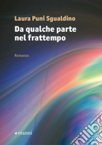 Da qualche parte nel frattempo libro di Puni Sgualdino Laura