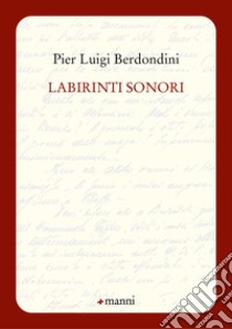 Labirinti sonori libro di Berdondini Pier Luigi