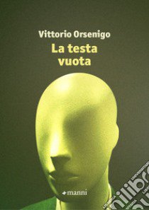 La testa vuota libro di Orsenigo Vittorio