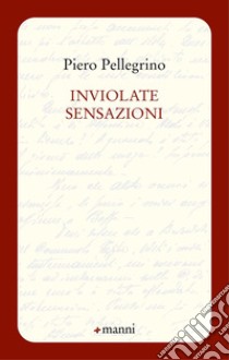 Inviolate sensazioni libro di Pellegrino Piero