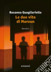 Le due vite di Maroun libro di Quagliariello Rosanna