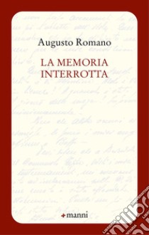 La memoria interrotta libro di Romano Augusto