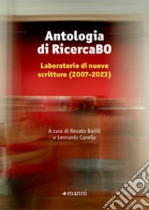 Antologia di RicercaBO. Laboratorio di nuove scritture (2007-2023) libro di Barilli R. (cur.); Canella L. (cur.)