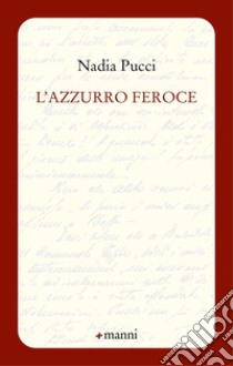 L'azzurro feroce libro di Pucci Nadia