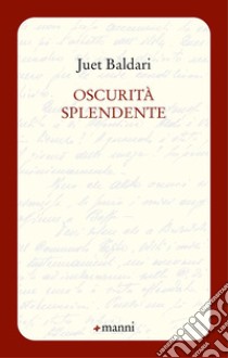 Oscurità splendente libro di Baldari Juet