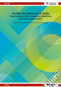 Faculty Development in Italia. Valorizzazione delle competenze didattiche dei docenti universitari libro di Lotti A. (cur.); Lampugnani P. A. (cur.)