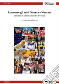 Ripensare gli anni Ottanta e Novanta. Infanzie e adolescenze in divenire libro di Lucenti M. (cur.)