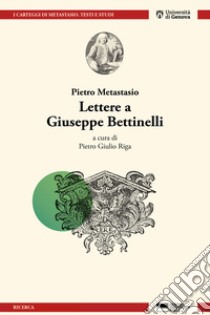 Lettere a Giuseppe Bettinelli libro di Metastasio Pietro; Riga P. G. (cur.)