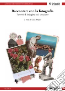 Raccontare con la fotografia. Percorsi di indagine e di creazione libro di Bricco E. (cur.)