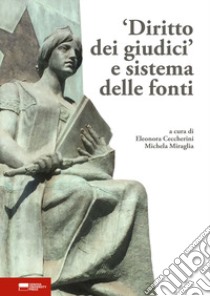 «Diritto dei giudici» e sistema delle fonti libro di Ceccherini E. (cur.); Miraglia M. (cur.)