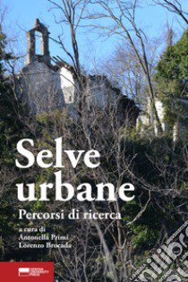 Selve urbane. Percorsi di ricerca libro di Primi A. (cur.); Brocada L. (cur.)