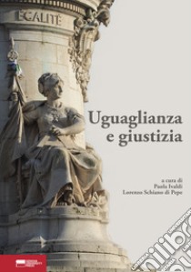 Uguaglianza e giustizia. Itinerario di una ricerca dottorale libro di Ivaldi P. (cur.); Schiano di Pepe L. (cur.)