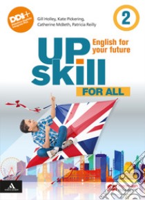 Upskill. English for your future. For all. Per la Scuola media. Con e-book. Con espansione online. Vol. 2 libro