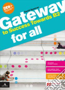 Gateway to success towards B2. For all Bes. Per le Scuole superiori. Con e-book. Con espansione online libro di Spencer David