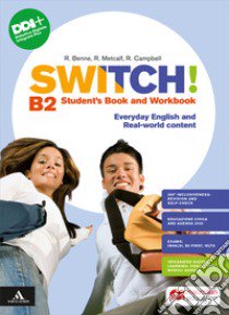 Switch! B2. Student's book and Workbook. Per le Scuole superiori. Con e-book. Con espansione online libro di Campbell Robert; Metcalf Rob; Robb Benne Rebecca