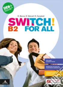 Switch! B2. For all. Vol. unico. Per le Scuole superiori. Con e-book. Con espansione online libro di Campbell Robert; Metcalf Rob; Robb Benne Rebecca