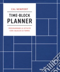 Time-block planner. Programmare le attività con i blocchi di tempo libro di Newport Cal