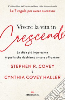 Vivere la vita in crescendo. La sfida più importante è quella che dobbiamo ancora affrontare libro di Covey Stephen R.; Covey Haller Cynthia