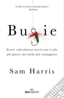 Bugie. Essere radicalmente onesti non è solo più giusto, ma anche più vantaggioso libro di Harris Sam