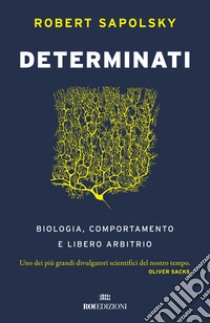 Determinati. Biologia, comportamento e libero arbitrio libro di Sapolsky Robert M.