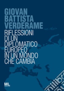 Giovan Battista Verderame. Riflessioni di un diplomatico europeo in un mondo che cambia libro