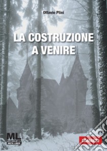 La costruzione a venire libro di Plini Ottavio