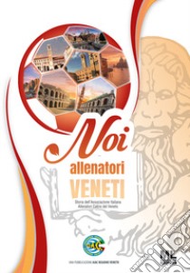 Noi allenatori veneti. Storia dell'Associazione Italiana Allenatori Calcio del Veneto libro di Associazioni venete AIAC (cur.)